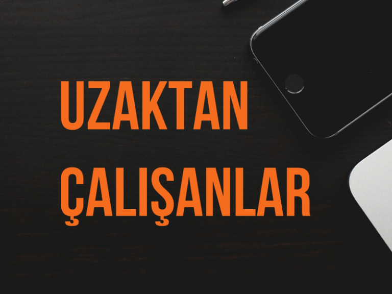 Türkiye’de Uzaktan (Remote) Çalışmaya Başlayan Girişimler