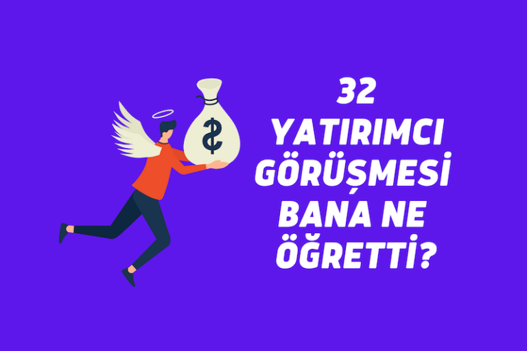 32 Yatırımcı Görüşmesi Bana Ne Öğretti?
