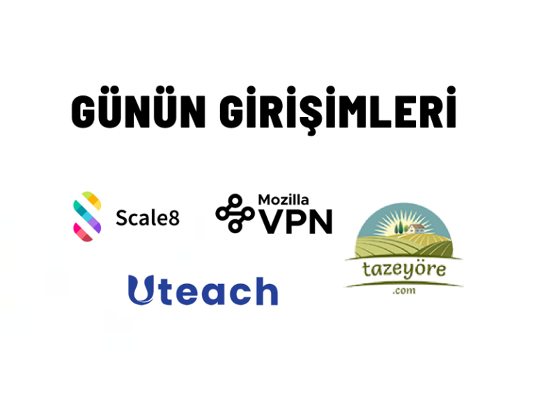Günün Girişimleri 8: Uteach, Mozilla VPN, Taze Yöre, Scale8