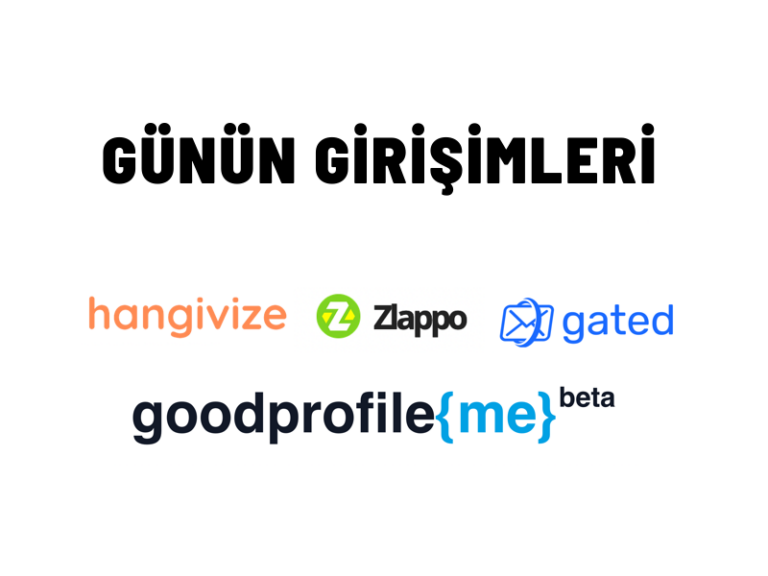 Günün Girişimleri 30: Hangi Vize, Zlappo, GoodProfile, Gated
