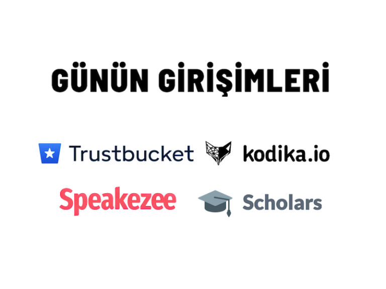 Günün Girişimleri 48: Trustbucket, Kodika, Speakezee, Scholars