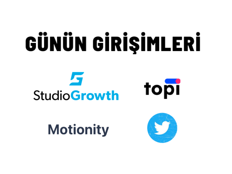 Günün Girişimleri 58: StudioGrowth, Topi, Motionity, Twitter Podcasts